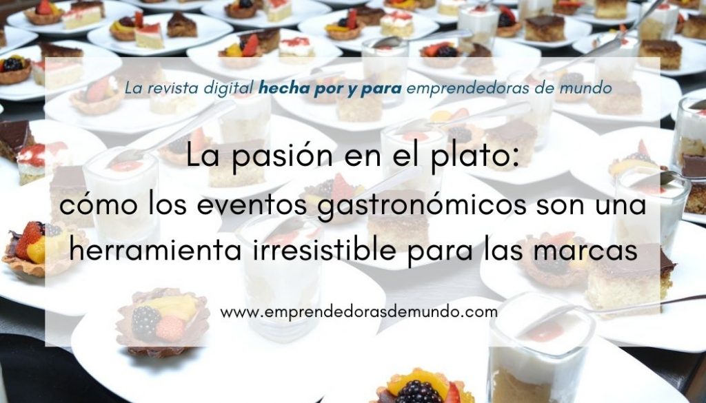 La pasión en el plato: cómo los eventos gastronómicos son una herramienta irresistible para las marcas